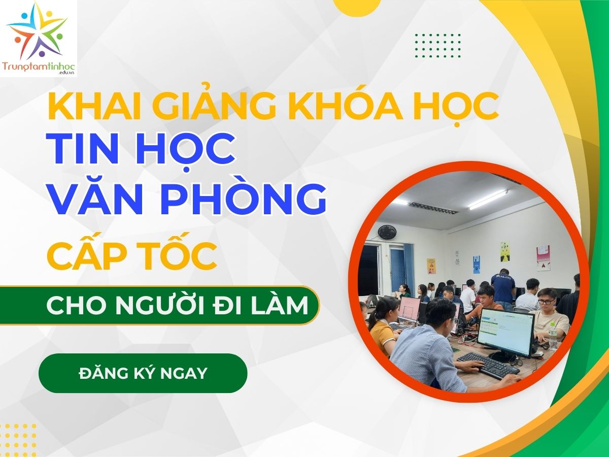 Khai Giảng Khóa Học Tin Học Văn Phòng Cấp Tốc