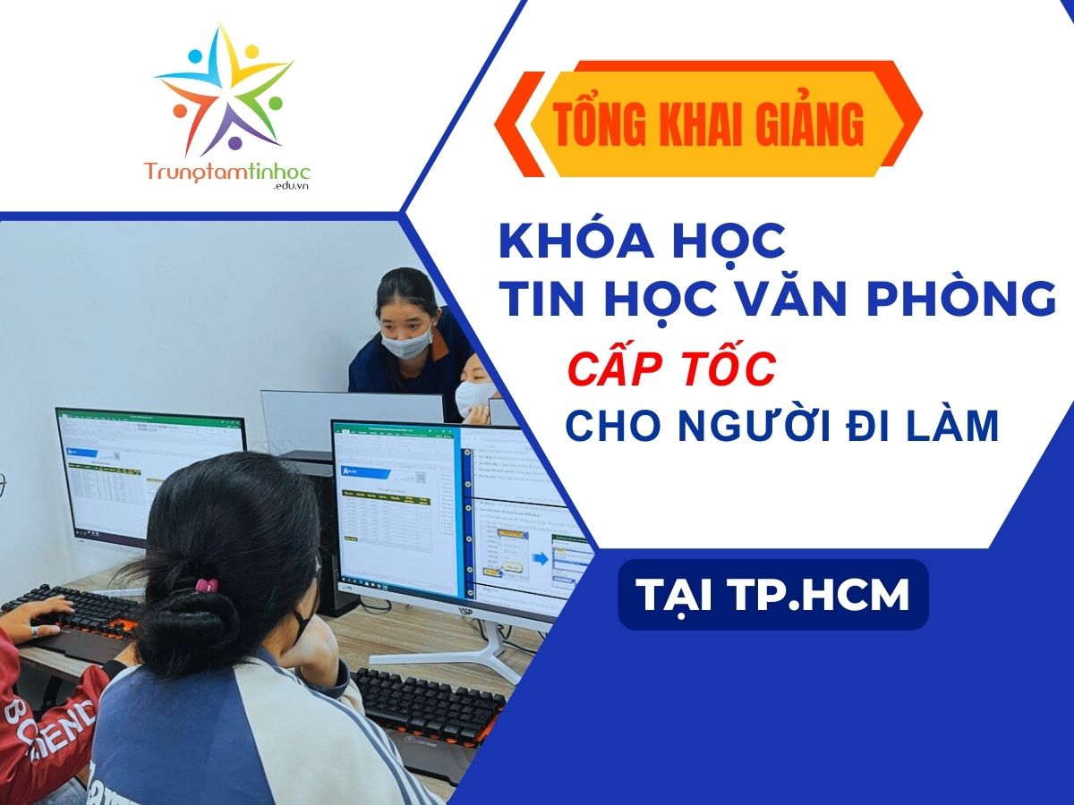 Tổng Khai Giảng Khóa Học Tin Học Văn Phòng Cấp Tốc